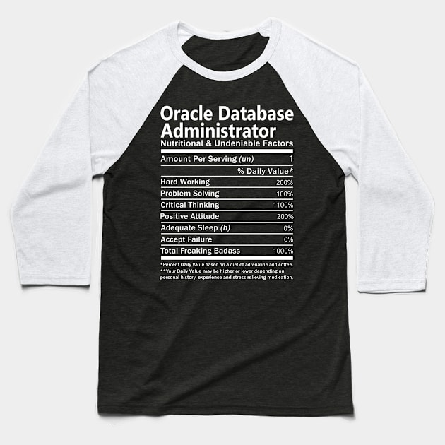 Oracle Database Administrator T Shirt - Nutritional and Undeniable Factors Gift Item Tee Baseball T-Shirt by Ryalgi